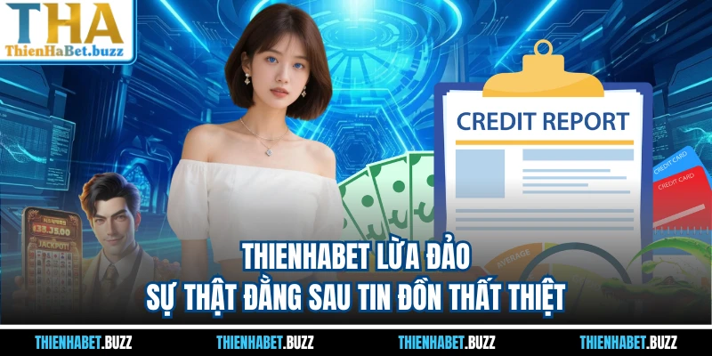THIENHABET Lừa Đảo - Sự Thật Đằng Sau Tin Đồn Thất Thiệt