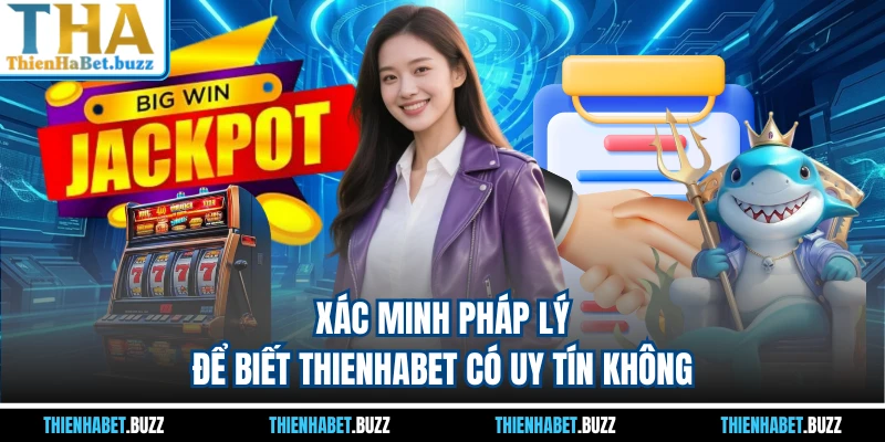 Xác minh pháp lý để biết THIENHABET có uy tín không